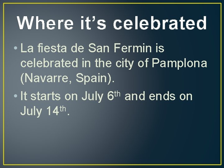 Where it’s celebrated • La fiesta de San Fermin is celebrated in the city