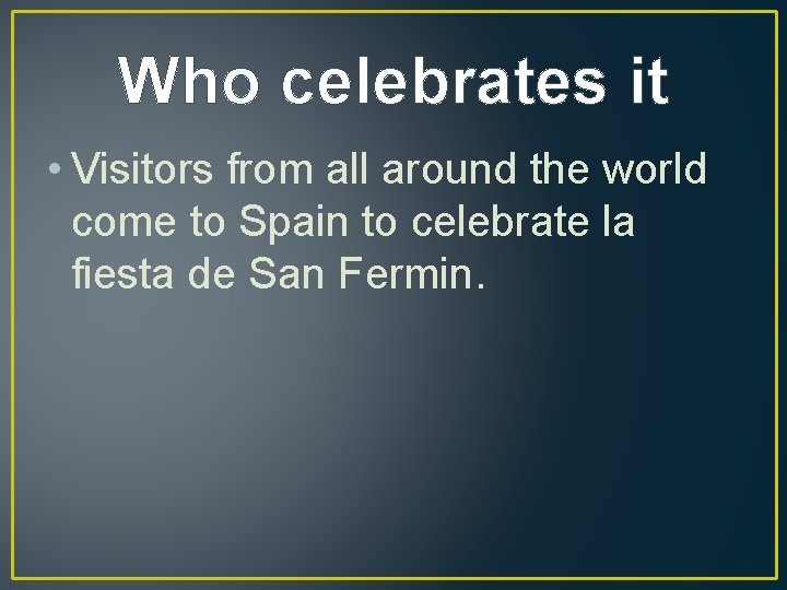 Who celebrates it • Visitors from all around the world come to Spain to