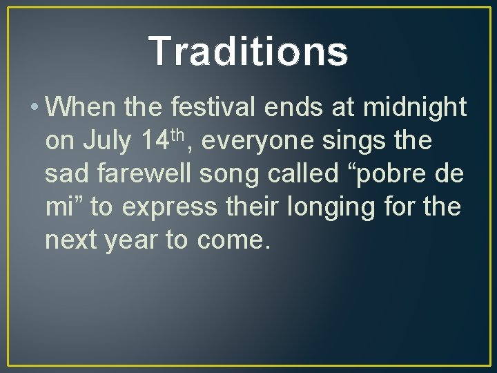 Traditions • When the festival ends at midnight on July 14 th, everyone sings