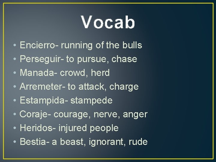 Vocab • • Encierro- running of the bulls Perseguir- to pursue, chase Manada- crowd,