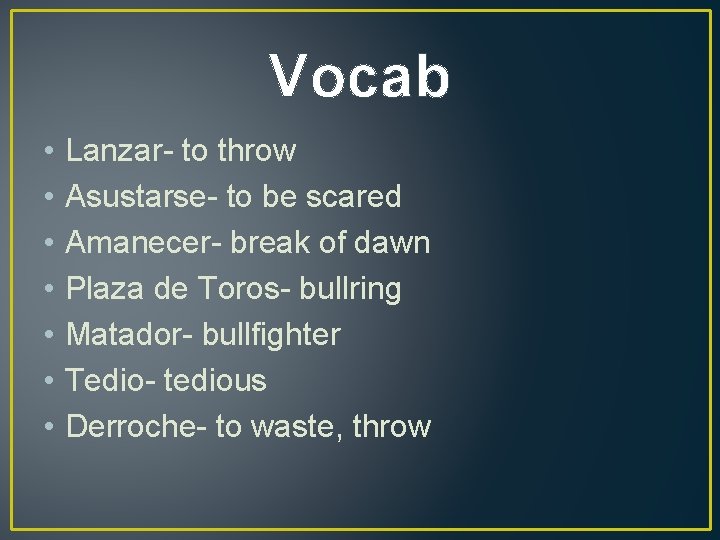 Vocab • • Lanzar- to throw Asustarse- to be scared Amanecer- break of dawn