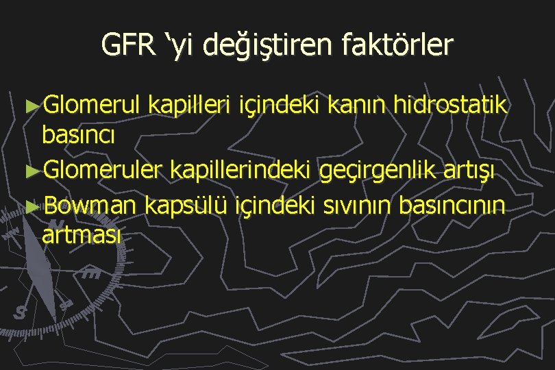 GFR ‘yi değiştiren faktörler ►Glomerul kapilleri içindeki kanın hidrostatik basıncı ►Glomeruler kapillerindeki geçirgenlik artışı