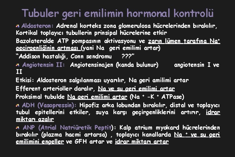 Tubuler geri emilimin hormonal kontrolü Aldosteron: Adrenal korteks zona glomerulosa hücrelerinden bırakılır, Kortikal toplayıcı