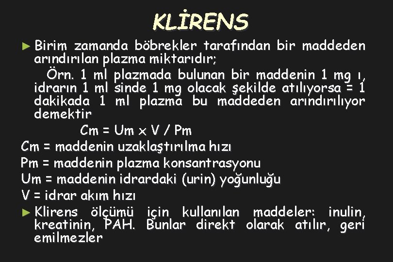 ► Birim KLİRENS zamanda böbrekler tarafından bir maddeden arındırılan plazma miktarıdır; Örn. 1 ml