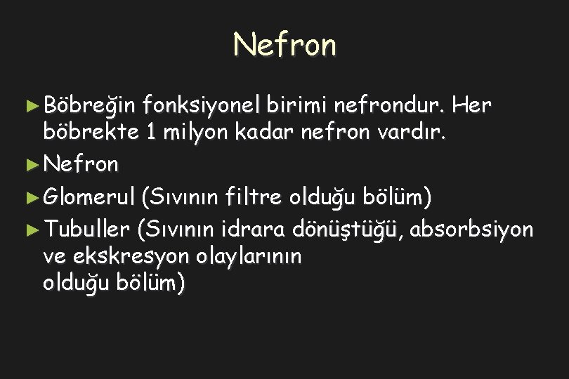 Nefron ► Böbreğin fonksiyonel birimi nefrondur. Her böbrekte 1 milyon kadar nefron vardır. ►