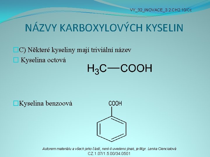 VY_32_INOVACE_3. 2. CH 2. 10/Cc NÁZVY KARBOXYLOVÝCH KYSELIN �C) Některé kyseliny mají triviální název