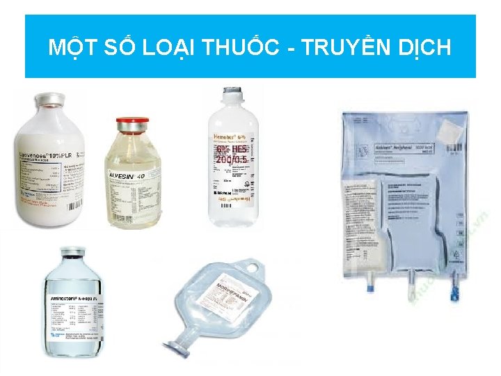 MỘT SỐ LOẠI THUỐC - TRUYỀN DỊCH 