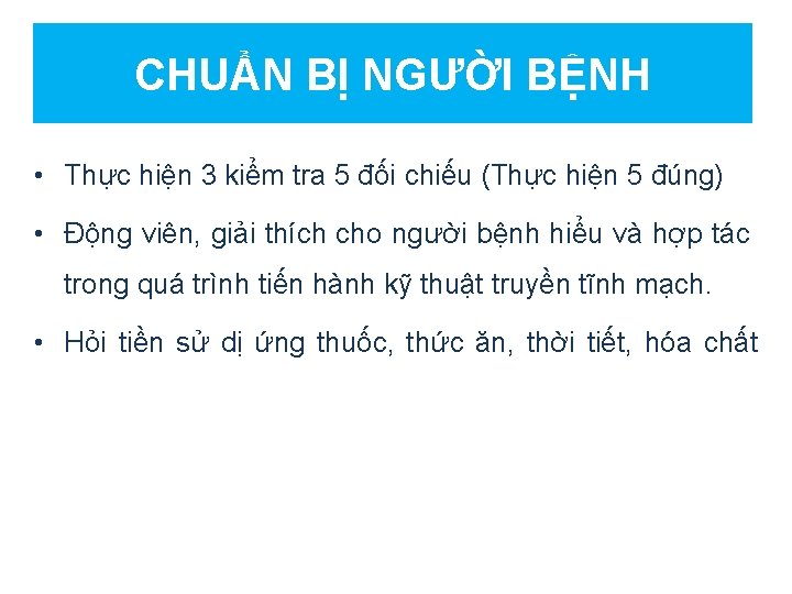 CHUẨN BỊ NGƯỜI BỆNH • Thực hiện 3 kiểm tra 5 đối chiếu (Thực