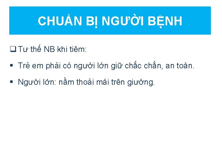 CHUẨN BỊ NGƯỜI BỆNH q Tư thế NB khi tiêm: § Trẻ em phải