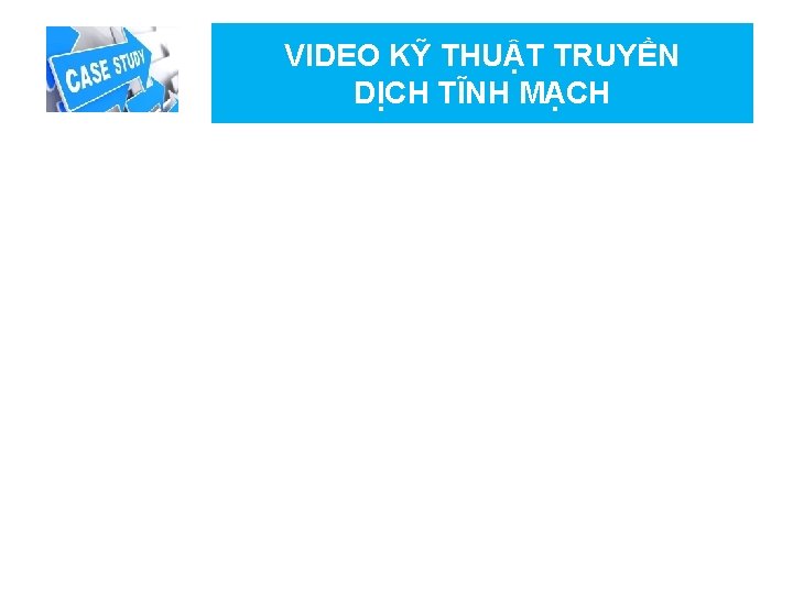 VIDEO KỸ THUẬT TRUYỀN DỊCH TĨNH MẠCH 