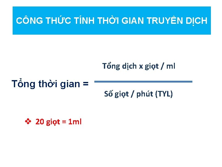 CÔNG THỨC TÍNH THỜI GIAN TRUYỀN DỊCH Tổng dịch x giọt / ml Tổng