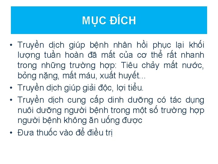 MỤC ĐÍCH • Truyền dịch giúp bệnh nhân hồi phục lại khối lượng tuần