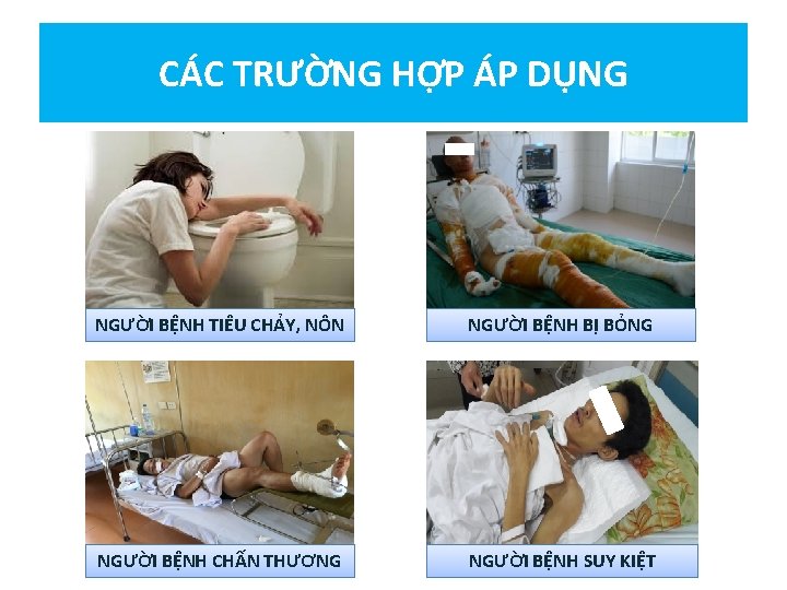 CÁC TRƯỜNG HỢP ÁP DỤNG NGƯỜI BỆNH TIÊU CHẢY, NÔN NGƯỜI BỆNH BỊ BỎNG