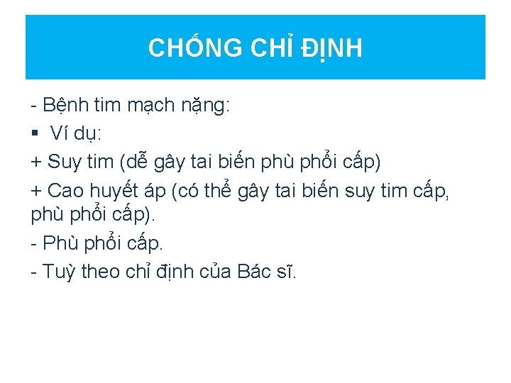 CHỐNG CHỈ ĐỊNH - Bệnh tim mạch nặng: § Ví dụ: + Suy tim