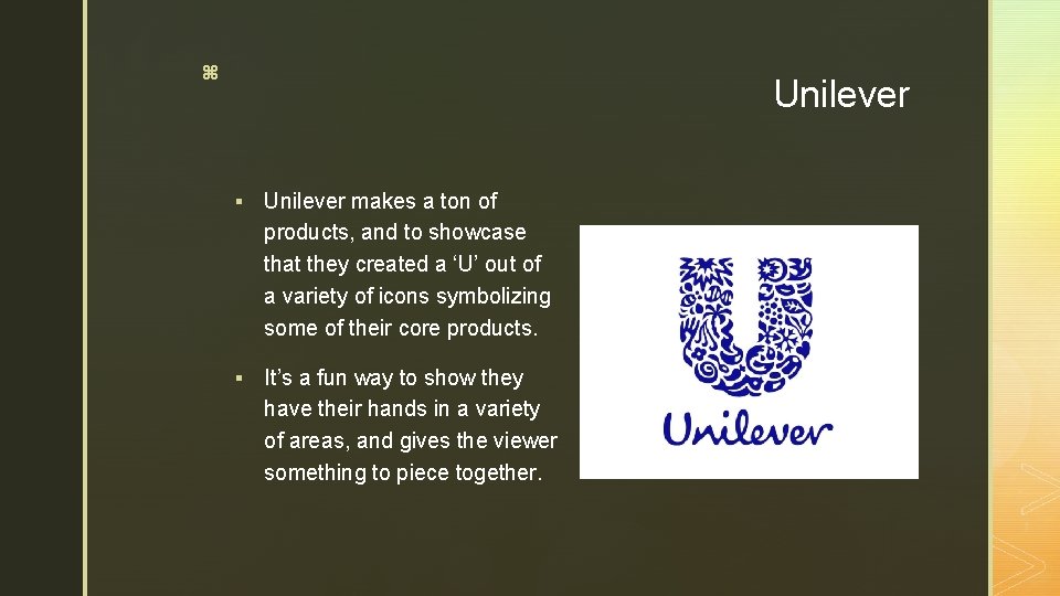 z Unilever § Unilever makes a ton of products, and to showcase that they