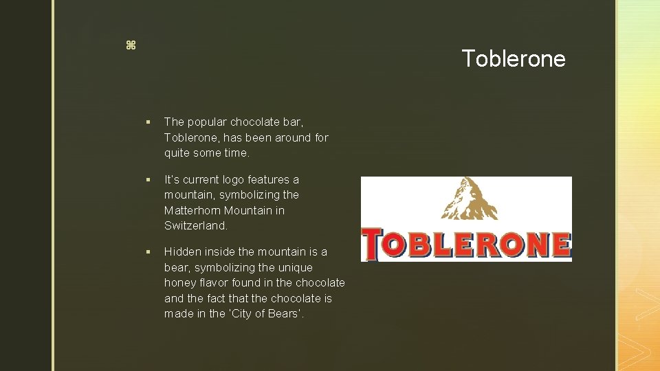 z Toblerone § The popular chocolate bar, Toblerone, has been around for quite some