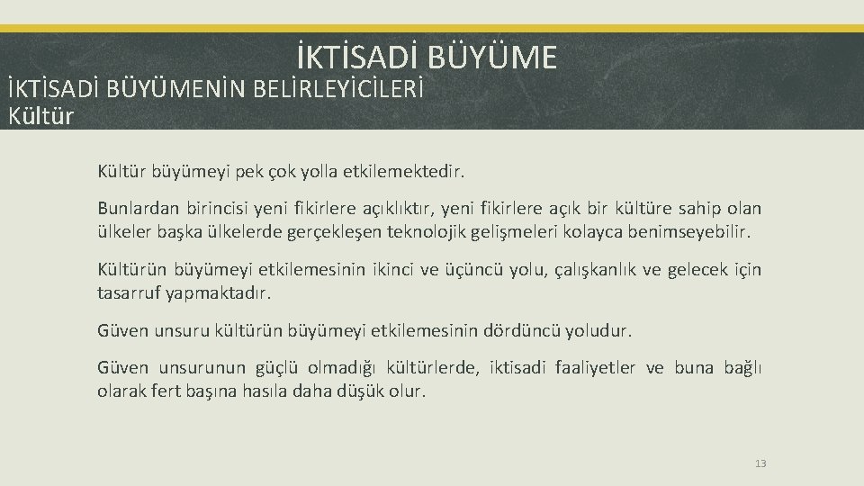 İKTİSADİ BÜYÜMENİN BELİRLEYİCİLERİ Kültür büyümeyi pek çok yolla etkilemektedir. Bunlardan birincisi yeni fikirlere açıklıktır,