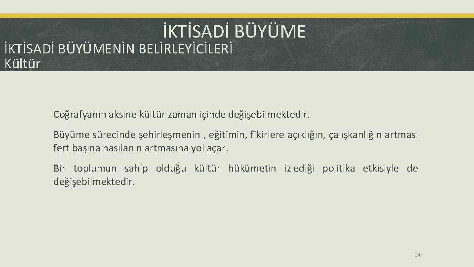 İKTİSADİ BÜYÜMENİN BELİRLEYİCİLERİ Kültür Coğrafyanın aksine kültür zaman içinde değişebilmektedir. Büyüme sürecinde şehirleşmenin ,