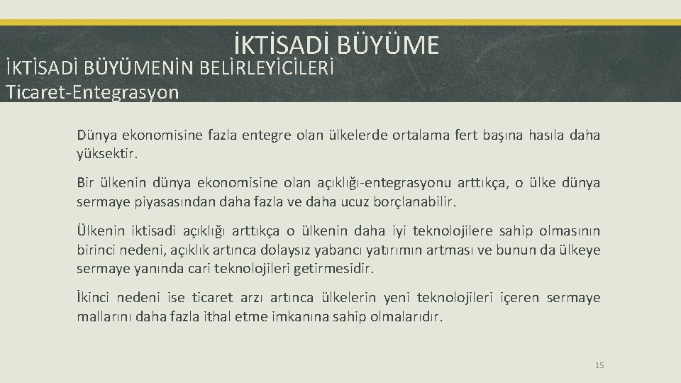 İKTİSADİ BÜYÜMENİN BELİRLEYİCİLERİ Ticaret-Entegrasyon Dünya ekonomisine fazla entegre olan ülkelerde ortalama fert başına hasıla