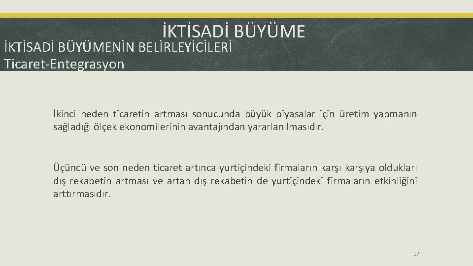 İKTİSADİ BÜYÜMENİN BELİRLEYİCİLERİ Ticaret-Entegrasyon İkinci neden ticaretin artması sonucunda büyük piyasalar için üretim yapmanın