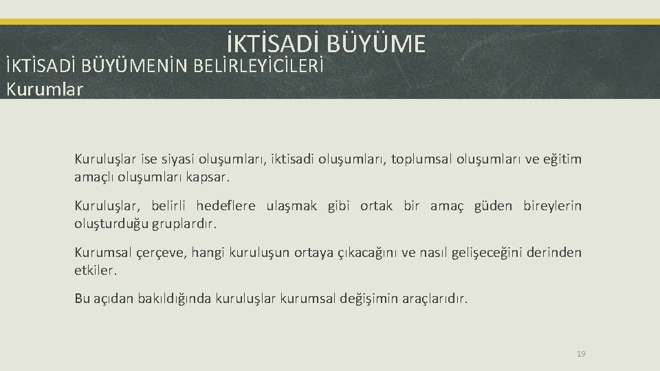 İKTİSADİ BÜYÜMENİN BELİRLEYİCİLERİ Kurumlar Kuruluşlar ise siyasi oluşumları, iktisadi oluşumları, toplumsal oluşumları ve eğitim