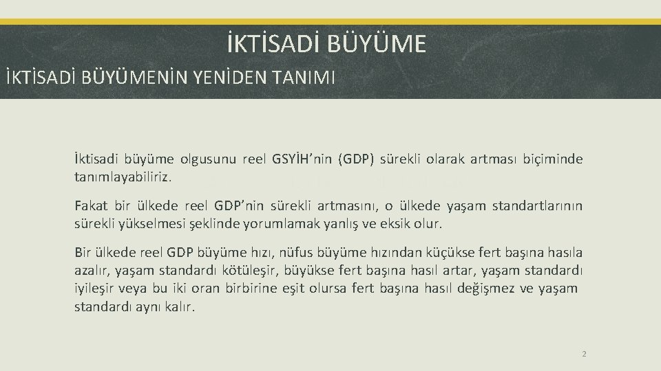 İKTİSADİ BÜYÜMENİN YENİDEN TANIMI İktisadi büyüme olgusunu reel GSYİH’nin (GDP) sürekli olarak artması biçiminde