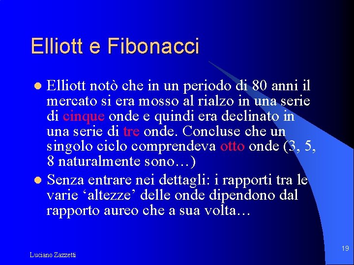 Elliott e Fibonacci Elliott notò che in un periodo di 80 anni il mercato