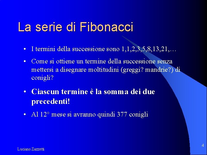 La serie di Fibonacci • I termini della successione sono 1, 1, 2, 3,