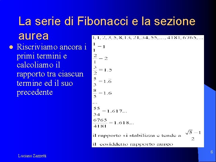 La serie di Fibonacci e la sezione aurea l Riscriviamo ancora i primi termini