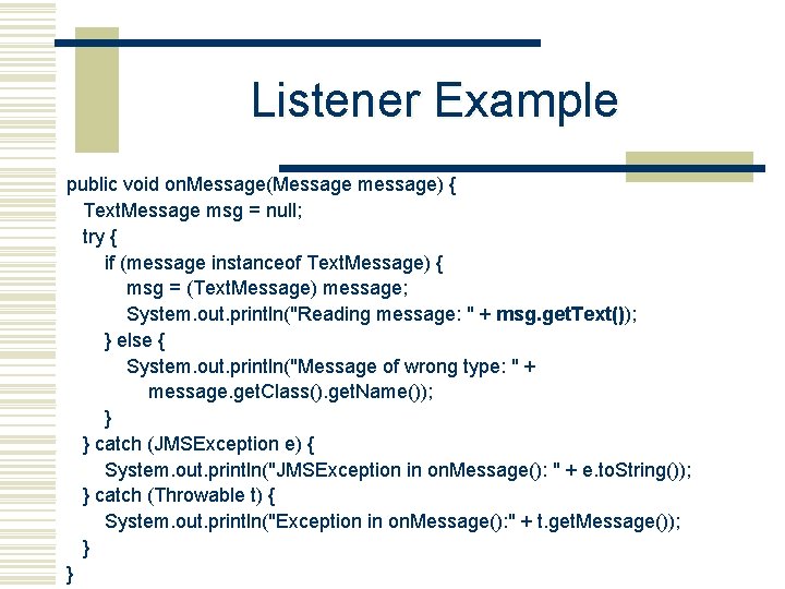 Listener Example public void on. Message(Message message) { Text. Message msg = null; try