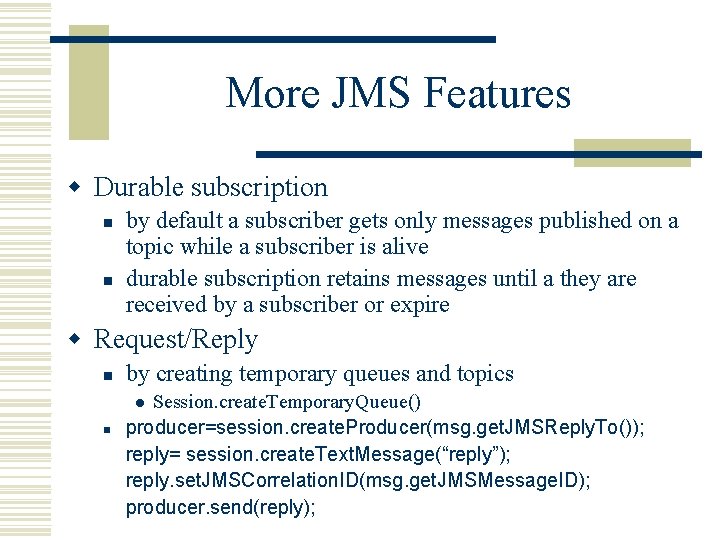 More JMS Features w Durable subscription n n by default a subscriber gets only