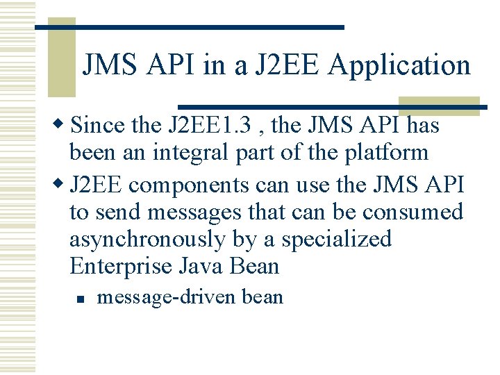 JMS API in a J 2 EE Application w Since the J 2 EE