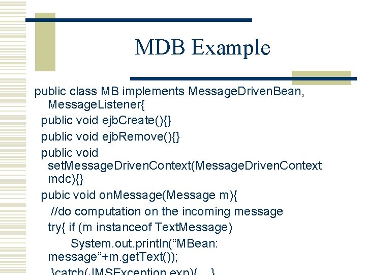 MDB Example public class MB implements Message. Driven. Bean, Message. Listener{ public void ejb.