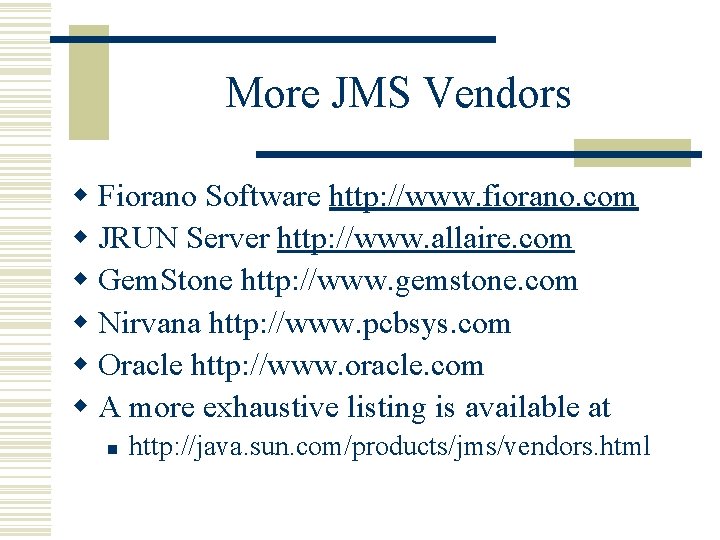 More JMS Vendors w Fiorano Software http: //www. fiorano. com w JRUN Server http: