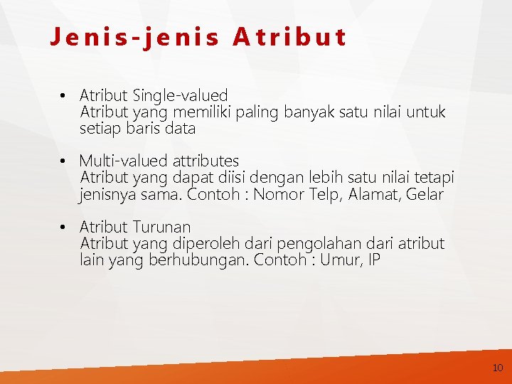 Jenis-jenis Atribut • Atribut Single-valued Atribut yang memiliki paling banyak satu nilai untuk setiap