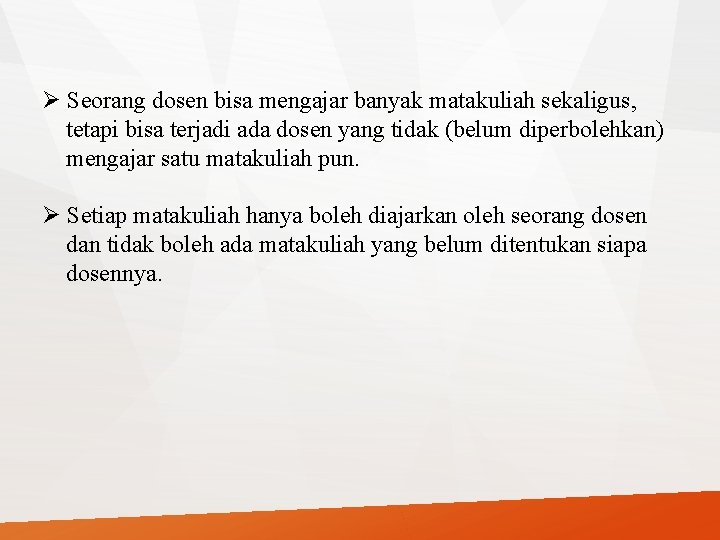 Ø Seorang dosen bisa mengajar banyak matakuliah sekaligus, tetapi bisa terjadi ada dosen yang