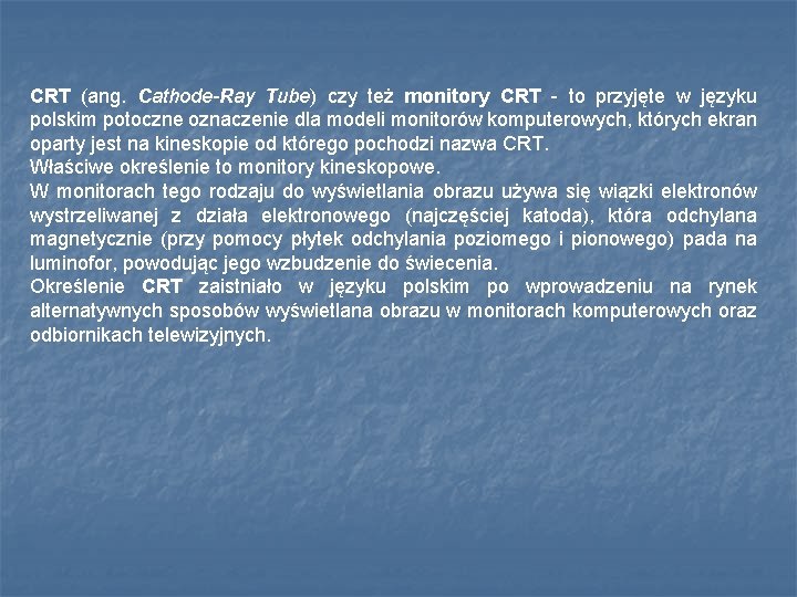 CRT (ang. Cathode-Ray Tube) czy też monitory CRT - to przyjęte w języku polskim