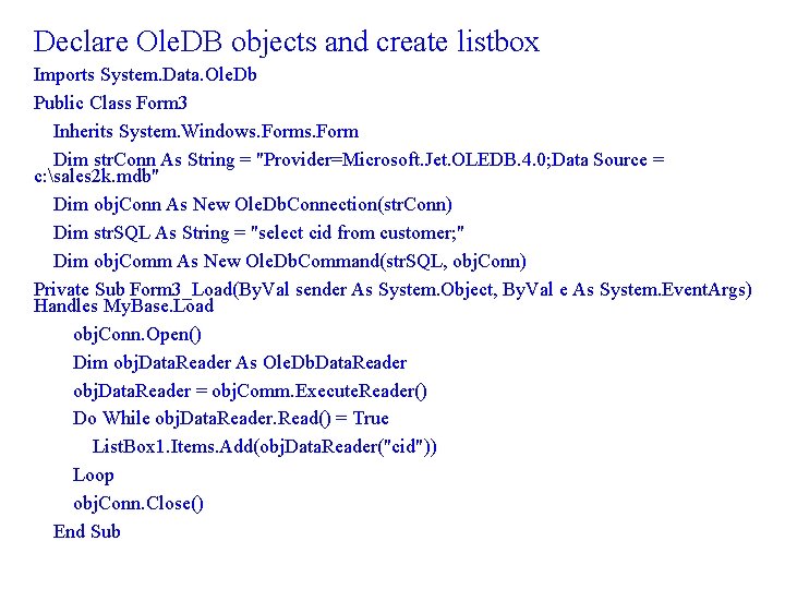 Declare Ole. DB objects and create listbox Imports System. Data. Ole. Db Public Class