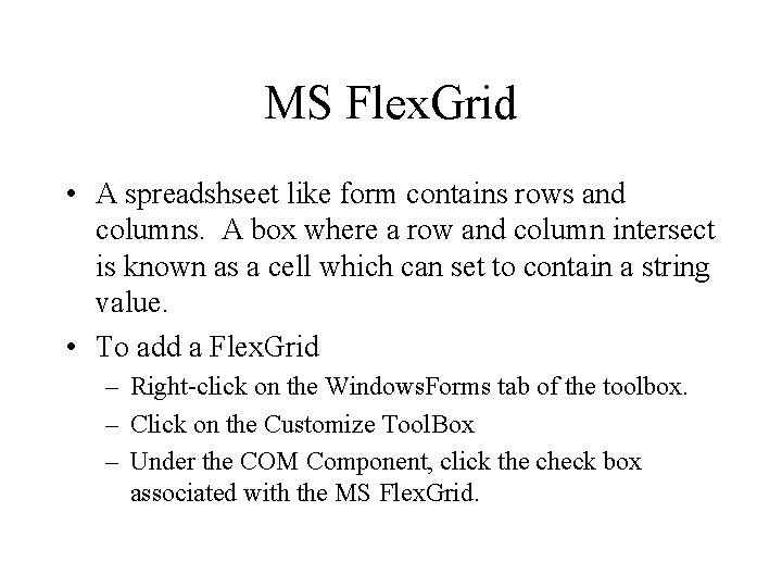 MS Flex. Grid • A spreadshseet like form contains rows and columns. A box