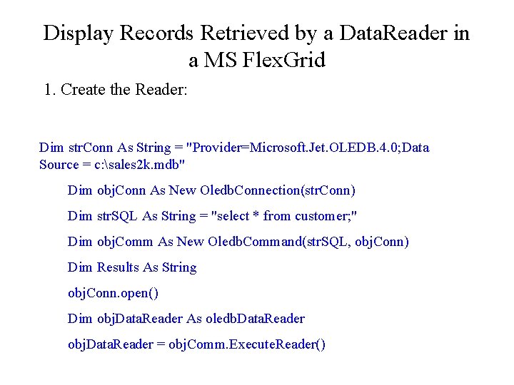 Display Records Retrieved by a Data. Reader in a MS Flex. Grid 1. Create