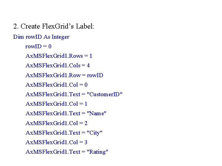 2. Create Flex. Grid’s Label: Dim row. ID As Integer row. ID = 0