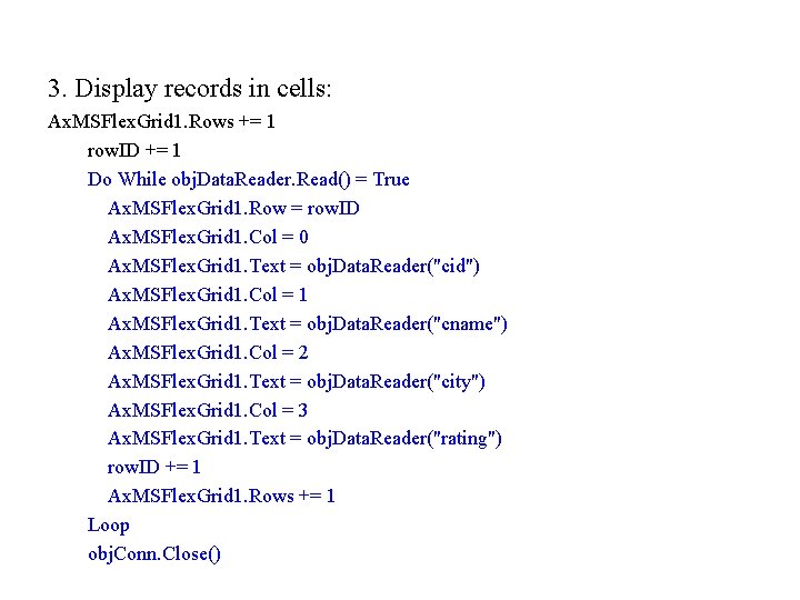 3. Display records in cells: Ax. MSFlex. Grid 1. Rows += 1 row. ID