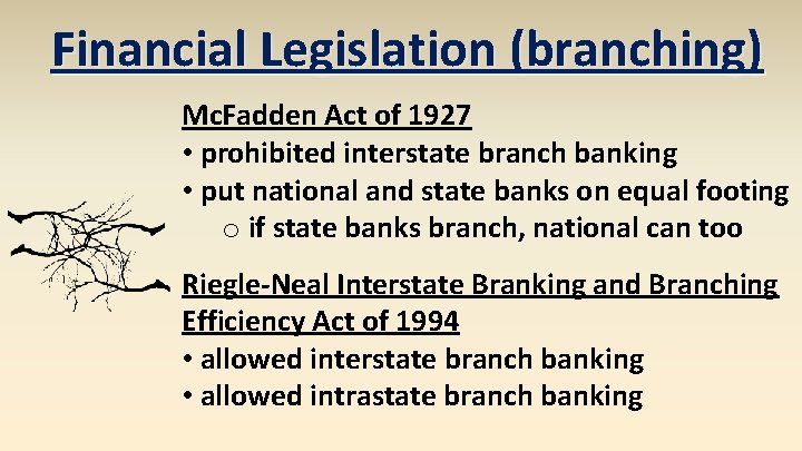 Financial Legislation (branching) Mc. Fadden Act of 1927 • prohibited interstate branch banking •