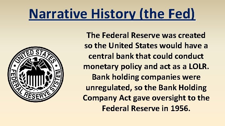 Narrative History (the Fed) The Federal Reserve was created so the United States would