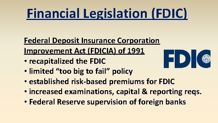 Financial Legislation (FDIC) Federal Deposit Insurance Corporation Improvement Act (FDICIA) of 1991 • recapitalized