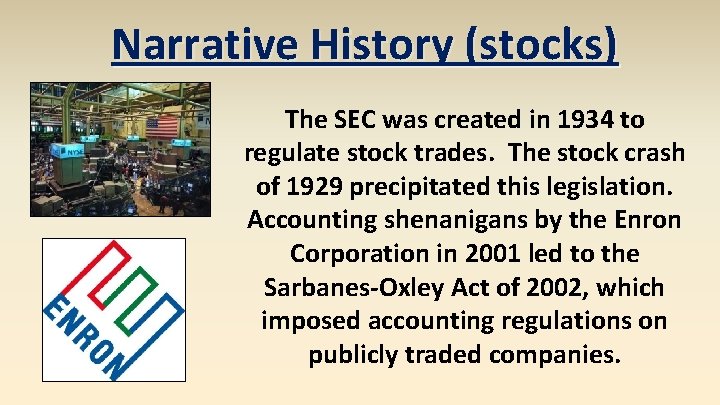 Narrative History (stocks) The SEC was created in 1934 to regulate stock trades. The