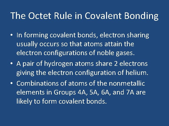 The Octet Rule in Covalent Bonding • In forming covalent bonds, electron sharing usually