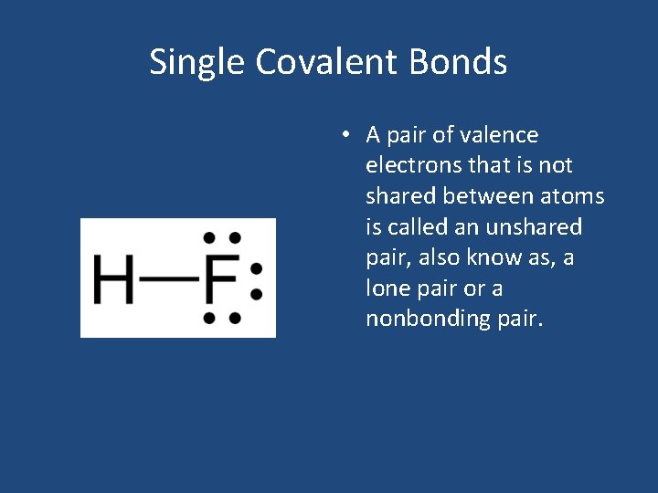 Single Covalent Bonds • A pair of valence electrons that is not shared between