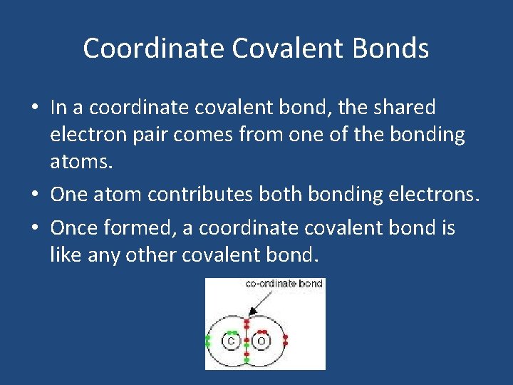 Coordinate Covalent Bonds • In a coordinate covalent bond, the shared electron pair comes