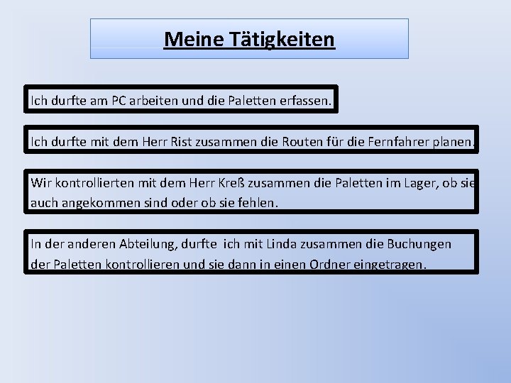 Meine Tätigkeiten Ich durfte am PC arbeiten und die Paletten erfassen. Ich durfte mit